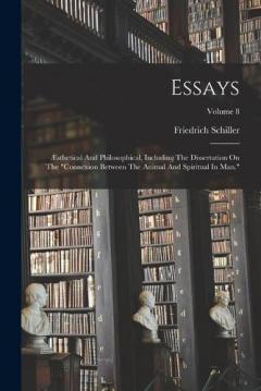 Essays: Æsthetical And Philosophical, Including The Dissertation On The "connexion Between The Animal And Spiritual In Man."; Volume 8