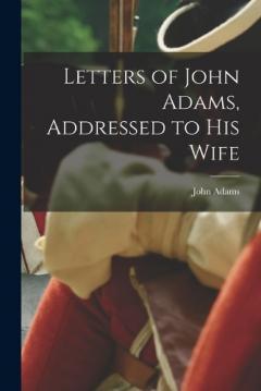 Coperta cărții Letters of John Adams, Addressed to His Wife
