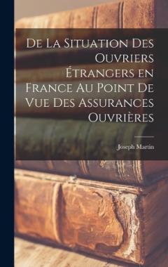De La Situation des Ouvriers Étrangers en France au Point de vue Des Assurances Ouvrières