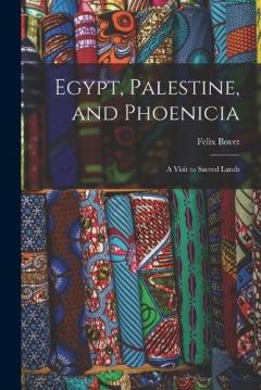 Egypt, Palestine, and Phoenicia: A Visit to Sacred Lands