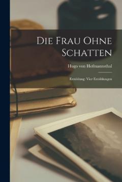 Coperta cărții Die Frau Ohne Schatten: Erzählung: Vier Erzählungen