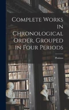 Coperta cărții Complete Works in Chronological Order, Grouped in Four Periods