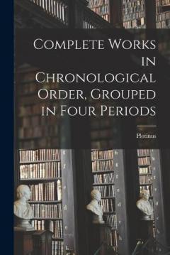Coperta cărții Complete Works in Chronological Order, Grouped in Four Periods