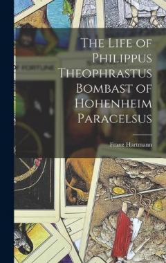 Coperta cărții The Life of Philippus Theophrastus Bombast of Hohenheim Paracelsus