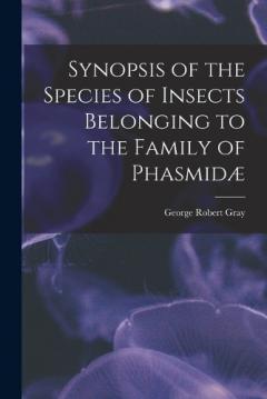 Coperta cărții Synopsis of the Species of Insects Belonging to the Family of Phasmidæ