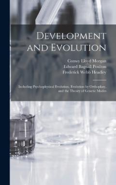 Development and Evolution: Including Psychophysical Evolution, Evolution by Orthoplasy, and the Theory of Genetic Modes