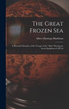 Coperta cărții The Great Frozen Sea: A Personal Narrative of the Voyage of the "Alert" During the Arctic Epedition of 1875-6