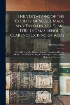 Coperta cărții The Visitations of the County of Sussex Made and Taken in the Years 1530, Thomas Benolte, Clarenceux King of Arms; and 1633-4 by John Philipot, Somerset Herald, and George Owen, York Herald, for Sir John Burroughs, Garter, and Sir Richard St. George,