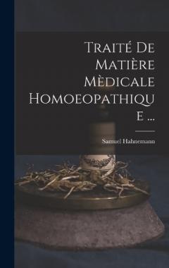 Traité De Matière Mèdicale Homoeopathique ...