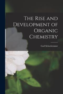 Coperta cărții The Rise and Development of Organic Chemistry