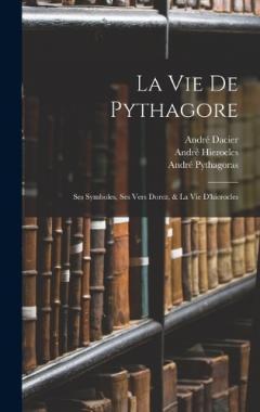 Coperta cărții La Vie De Pythagore: Ses Symboles, Ses Vers Dorez, & La Vie D'hierocles