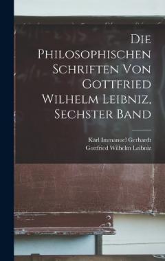 Coperta cărții Die philosophischen Schriften von Gottfried Wilhelm Leibniz, Sechster Band