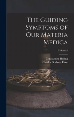 The Guiding Symptoms of Our Materia Medica; Volume 6