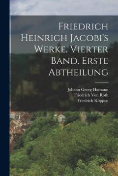 Coperta cărții Friedrich Heinrich Jacobi's Werke. Vierter Band. Erste Abtheilung