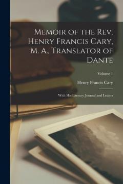 Coperta cărții Memoir of the Rev. Henry Francis Cary, M. A., Translator of Dante: With His Literary Journal and Letters; Volume 1