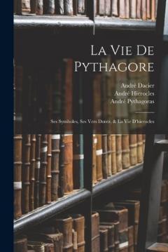 Coperta cărții La Vie De Pythagore: Ses Symboles, Ses Vers Dorez, & La Vie D'hierocles
