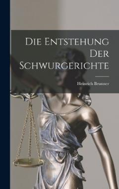 Die Entstehung der Schwurgerichte
