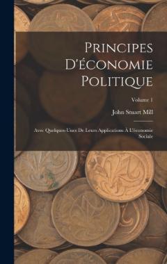 Principes D'économie Politique: Avec Quelques-Unes De Leurs Applications À L'économie Sociale; Volume 1