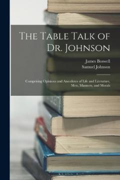 Coperta cărții The Table Talk of Dr. Johnson: Comprising Opinions and Anecdotes of Life and Literature, Men, Manners, and Morals