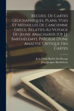 Coperta cărții Recueil De Cartes Géographiques, Plans, Vues Et Médailles De L'ancienne Grèce, Relatifs Au Voyage Du Jeune Anacharsis [Of J.J. Barthélemy], Précédé D'une Analyse Critique Des Cartes