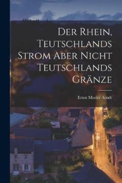 Coperta cărții Der Rhein, Teutschlands Strom aber nicht Teutschlands Gränze