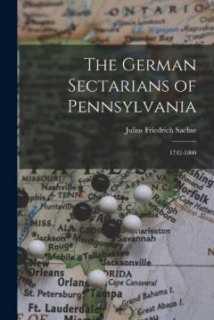 The German Sectarians of Pennsylvania: 1742-1800