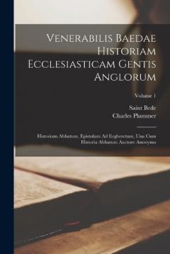 Coperta cărții Venerabilis Baedae Historiam Ecclesiasticam Gentis Anglorum: Historiam Abbatum, Epistolam Ad Ecgberctum, Una Cum Historia Abbatum Auctore Anonymo; Volume 1