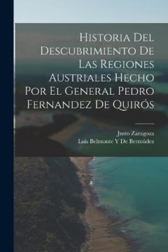 Coperta cărții Historia Del Descubrimiento De Las Regiones Austriales Hecho Por El General Pedro Fernandez De Quirós