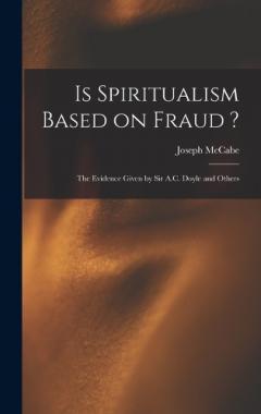 Coperta cărții Is Spiritualism Based on Fraud ?: The Evidence Given by Sir A.C. Doyle and Others