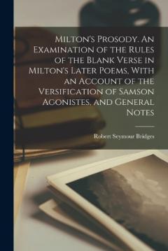 Coperta cărții Milton's Prosody. An Examination of the Rules of the Blank Verse in Milton's Later Poems, With an Account of the Versification of Samson Agonistes, and General Notes
