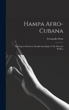 Hampa afro-cubana: Los negroes esclavos; estudio sociológico y de derecho publico
