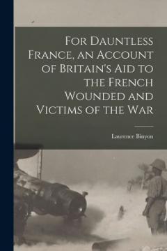 Coperta cărții For Dauntless France, an Account of Britain's aid to the French Wounded and Victims of the war