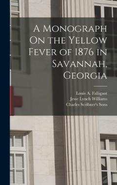 Coperta cărții A Monograph On the Yellow Fever of 1876 in Savannah, Georgia