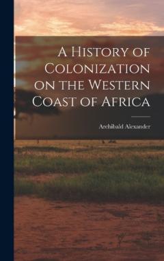 Coperta cărții A History of Colonization on the Western Coast of Africa