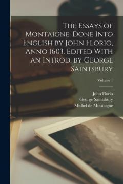 Coperta cărții The Essays of Montaigne. Done Into English by John Florio, Anno 1603. Edited With an Introd. by George Saintsbury; Volume 1