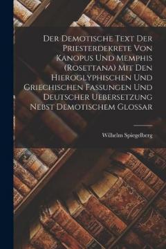 Coperta cărții Der demotische Text der Priesterdekrete von Kanopus und Memphis (Rosettana) mit den hieroglyphischen und griechischen Fassungen und deutscher Uebersetzung nebst demotischem Glossar