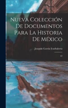 Nueva colección de documentos para la historia de México: 02