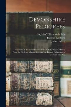 Coperta cărții Devonshire Pedigrees: Recorded in the Herald's Visitation of 1620, With Additions From the Harleian Manuscripts, and the Printed Collections of Westcote and Pole