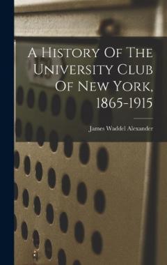 Coperta cărții A History Of The University Club Of New York, 1865-1915