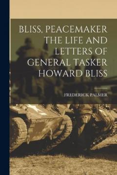 Coperta cărții Bliss, Peacemaker the Life and Letters of General Tasker Howard Bliss