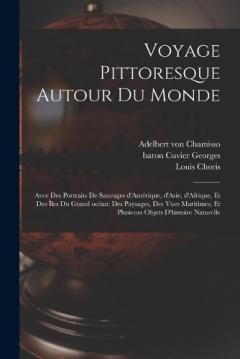 Coperta cărții Voyage pittoresque autour du monde: Avec des portraits de sauvages d'Amérique, d'Asie, d'Afrique, et des îles du Grand océan: des paysages, des vues maritimes, et plusieurs objets d'histoire naturelle