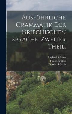 Ausführliche Grammatik der griechischen Sprache. Zweiter Theil.