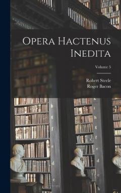 Coperta cărții Opera hactenus inedita; Volume 5