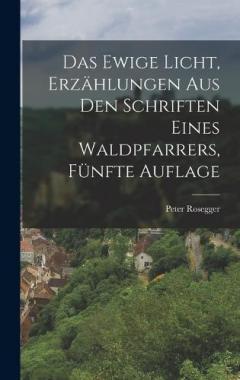 Das Ewige Licht, Erzählungen aus den Schriften eines Waldpfarrers, Fünfte Auflage
