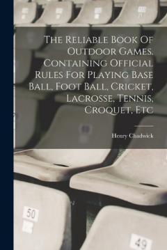 Coperta cărții The Reliable Book Of Outdoor Games. Containing Official Rules For Playing Base Ball, Foot Ball, Cricket, Lacrosse, Tennis, Croquet, Etc