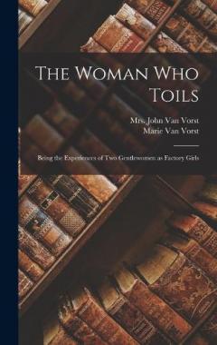 Coperta cărții The Woman Who Toils: Being the Experiences of Two Gentlewomen as Factory Girls