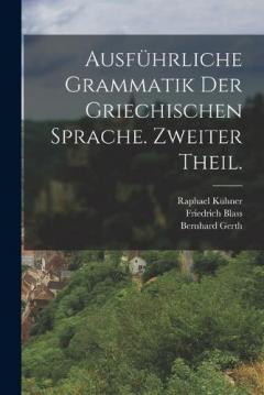 Ausführliche Grammatik der griechischen Sprache. Zweiter Theil.