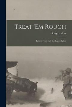 Coperta cărții Treat 'em Rough: Letters from Jack the Kaiser Killer