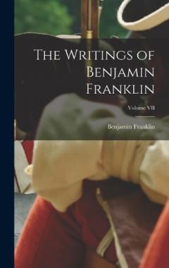 The Writings of Benjamin Franklin; Volume VII