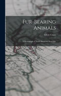 Fur-Bearing Animals: A Monograph of North American Mustelidæ
